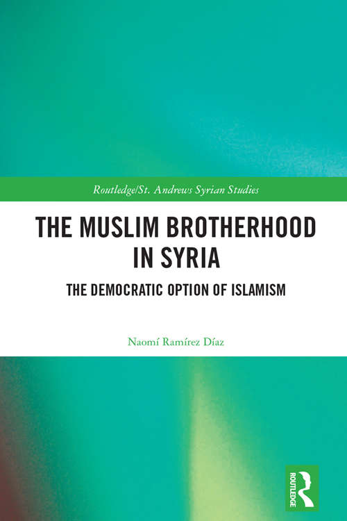 Book cover of The Muslim Brotherhood in Syria: The Democratic Option of Islamism (Routledge/St. Andrews Syrian Studies Series)