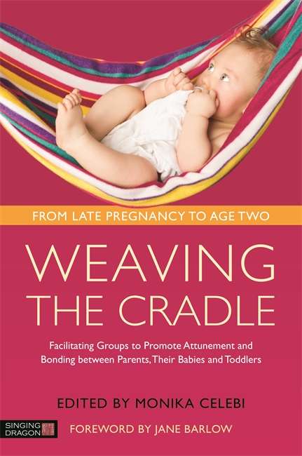 Book cover of Weaving the Cradle: Facilitating Groups to Promote Attunement and Bonding between Parents, Their Babies and Toddlers (PDF)