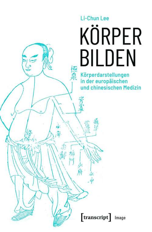 Book cover of Körper bilden: Körperdarstellungen in der europäischen und chinesischen Medizin (Image #159)