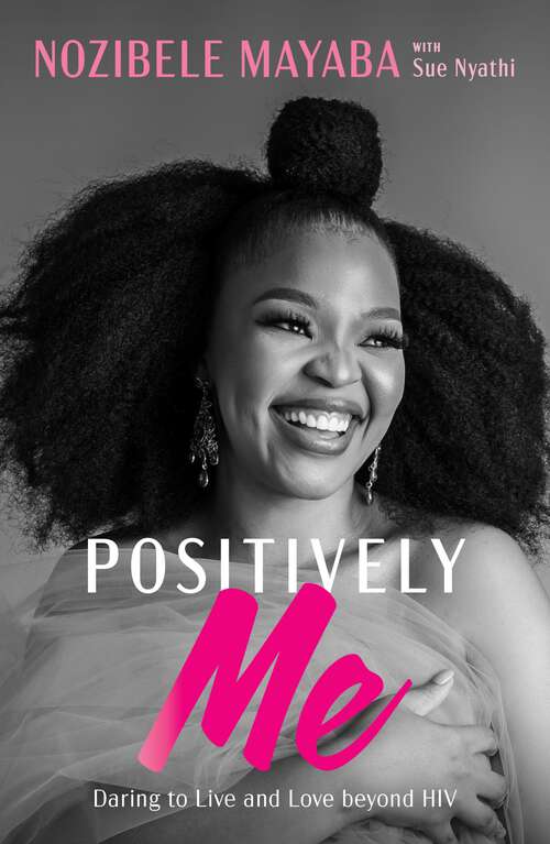 Book cover of Positively Me: :Daring to Live and Love beyond HIV