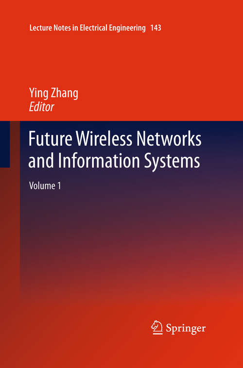 Book cover of Future Wireless Networks and Information Systems: Volume 1 (2012) (Lecture Notes in Electrical Engineering #143)
