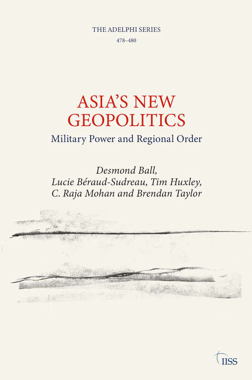 Book cover of Asia’s New Geopolitics: Military Power and Regional Order (Adelphi series)