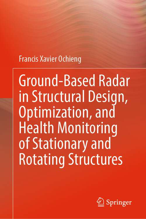 Book cover of Ground-Based Radar in Structural Design, Optimization, and Health Monitoring of Stationary and Rotating Structures (1st ed. 2023)