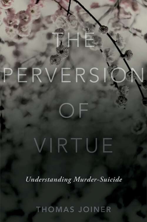 Book cover of The Perversion of Virtue: Understanding Murder-Suicide