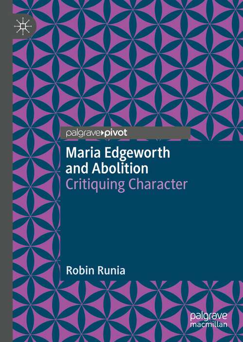 Book cover of Maria Edgeworth and Abolition: Critiquing Character (1st ed. 2022)