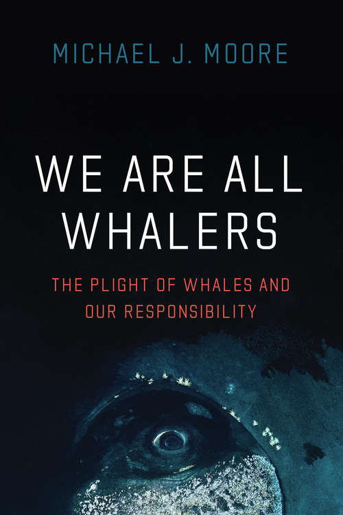Book cover of We Are All Whalers: The Plight of Whales and Our Responsibility