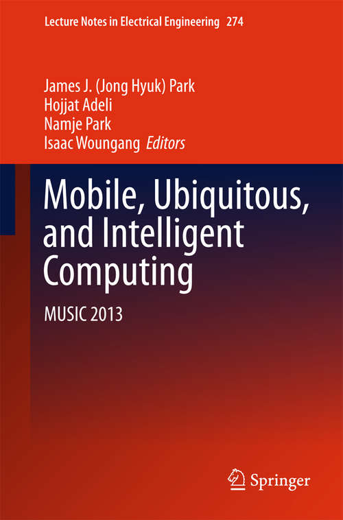 Book cover of Mobile, Ubiquitous, and Intelligent Computing: MUSIC 2013 (2014) (Lecture Notes in Electrical Engineering #274)
