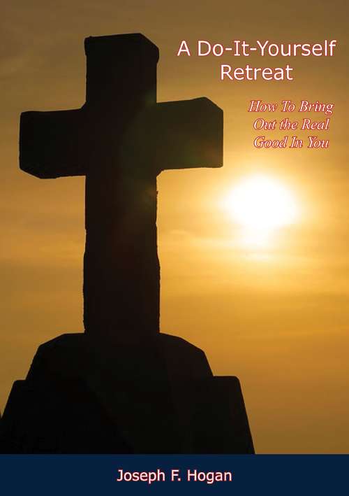 Book cover of A Do-It-Yourself Retreat:: How To Bring Out the Real Good In You