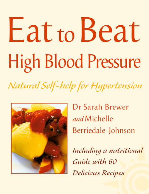 Book cover of High Blood Pressure: Natural Self-help For Hypertension, Including 60 Recipes (ePub edition) (Eat to Beat)