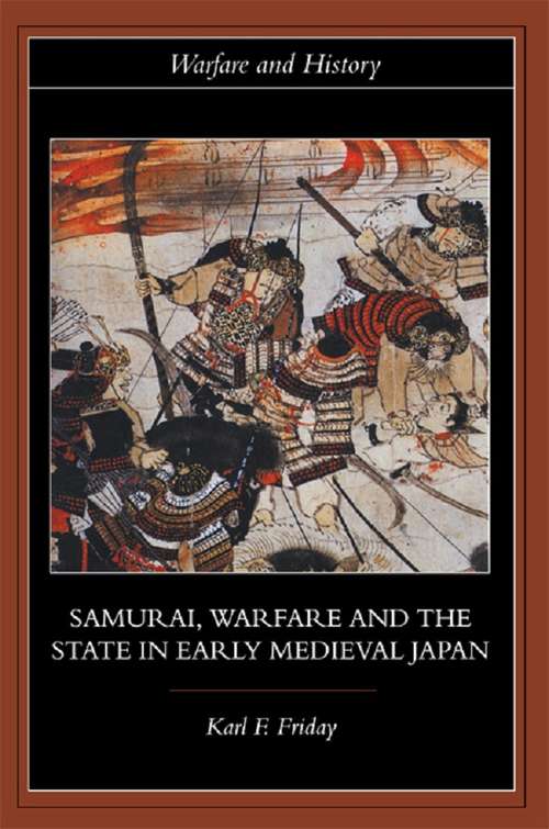 Book cover of Samurai, Warfare and the State in Early Medieval Japan (Warfare and History)