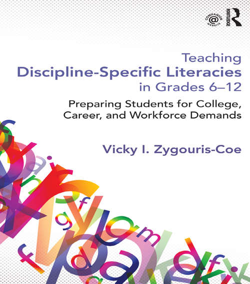 Book cover of Teaching Discipline-Specific Literacies in Grades 6-12: Preparing Students for College, Career, and Workforce Demands