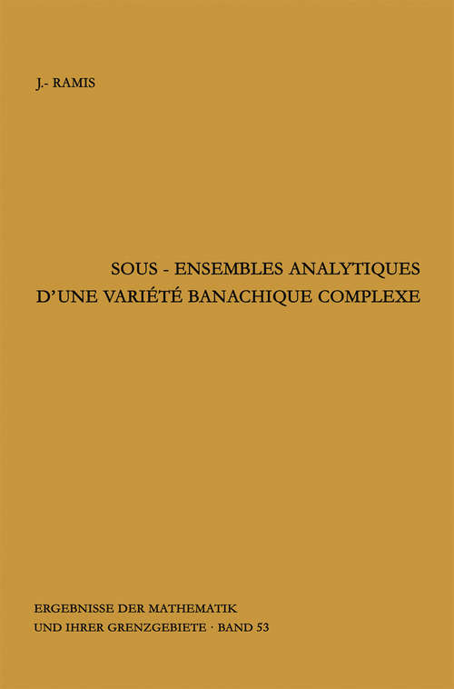Book cover of Sous-ensembles analytiques d'une variete banachique complexe (1ère éd. 1970) (Ergebnisse der Mathematik und ihrer Grenzgebiete. 2. Folge #53)