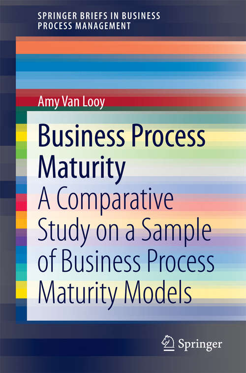 Book cover of Business Process Maturity: A Comparative Study on a Sample of Business Process Maturity Models (2014) (SpringerBriefs in Business Process Management)
