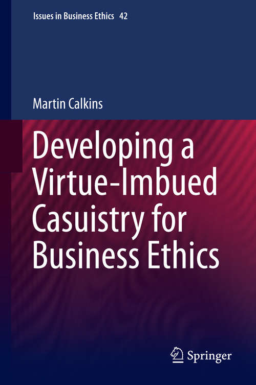 Book cover of Developing a Virtue-Imbued Casuistry for Business Ethics (2014) (Issues in Business Ethics #42)