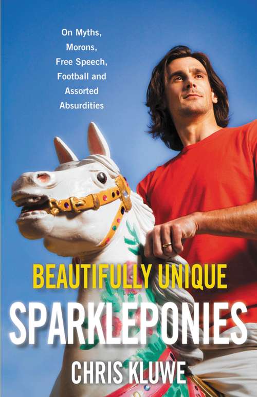 Book cover of Beautifully Unique Sparkleponies: On Myths, Morons, Free Speech, Football, and Assorted Absurdities
