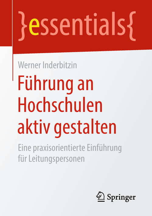 Book cover of Führung an Hochschulen aktiv gestalten: Eine praxisorientierte Einführung für Leitungspersonen (1. Aufl. 2019) (essentials)