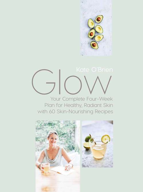 Book cover of Glow: Your Complete Four-Week Plan for Healthy, Radiant Skin with 60 Skin-Nourishing Recipes
