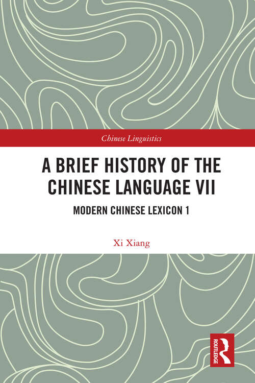 Book cover of A Brief History of the Chinese Language VII: Modern Chinese Lexicon 1 (Chinese Linguistics)