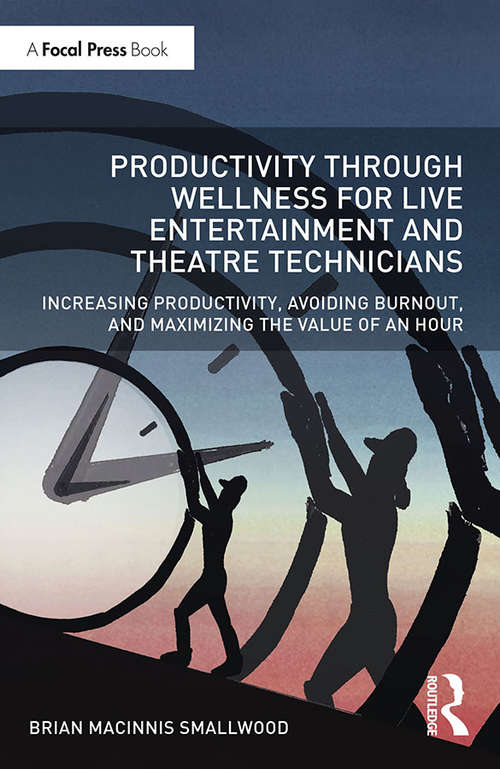 Book cover of Productivity Through Wellness for Live Entertainment and Theatre Technicians: Increasing Productivity, Avoiding Burnout, and Maximizing the Value of An Hour