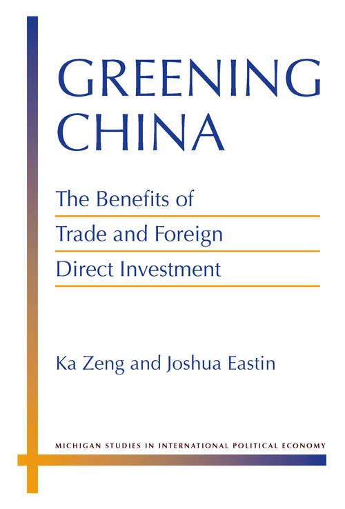 Book cover of Greening China: The Benefits of Trade and Foreign Direct Investment (Michigan Studies In International Political Economy)