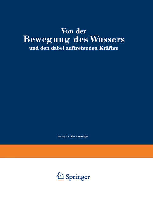Book cover of Von der Bewegung des Wassers und den dabei auftretenden Kräften: Grundlagen zu einer praktischen Hydrodynamik für Bauingenieure (1926)