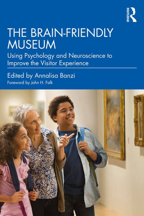 Book cover of The Brain-Friendly Museum: Using Psychology and Neuroscience to Improve the Visitor Experience