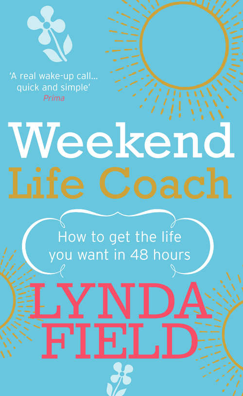 Book cover of Weekend Life Coach: How to get the life you want in 48 hours