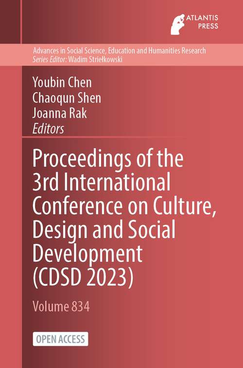 Book cover of Proceedings of the 3rd International Conference on Culture, Design and Social Development (CDSD 2023) (2024) (Advances in Social Science, Education and Humanities Research #834)