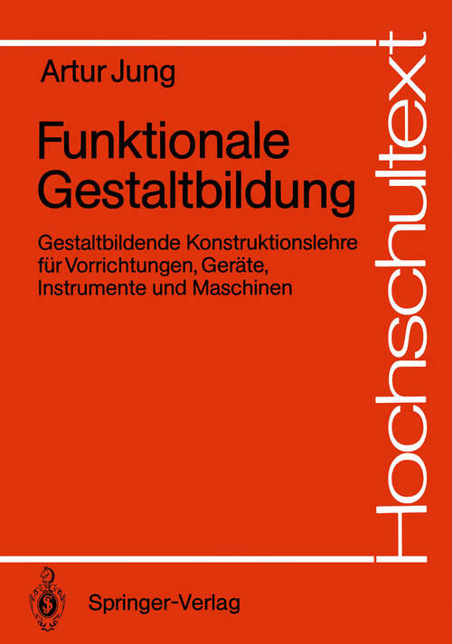 Book cover of Funktionale Gestaltbildung: Gestaltbildende Konstruktionslehre für Vorrichtungen, Geräte, Instrumente und Maschinen (1989) (Hochschultext)