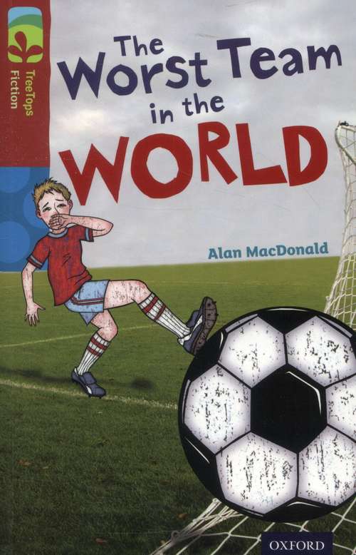 Book cover of Oxford Reading Tree, Level 15, TreeTops Fiction: The Worst Team in the World (2014 edition) (PDF)