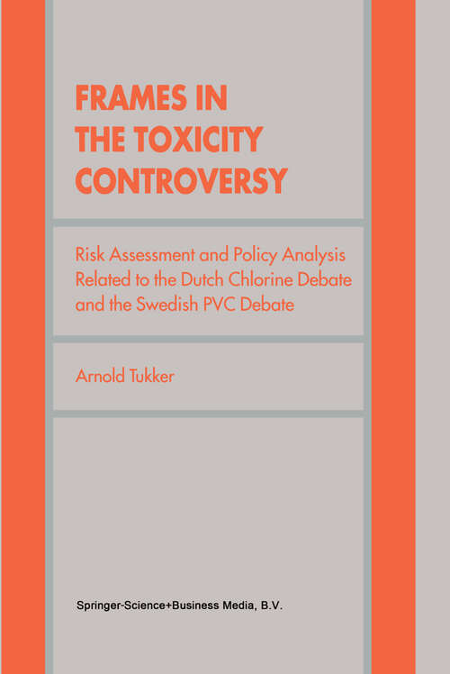 Book cover of Frames in the Toxicity Controversy: Risk Assessment and Policy Analysis Related to the Dutch Chlorine Debate and the Swedish PVC Debate (1999)