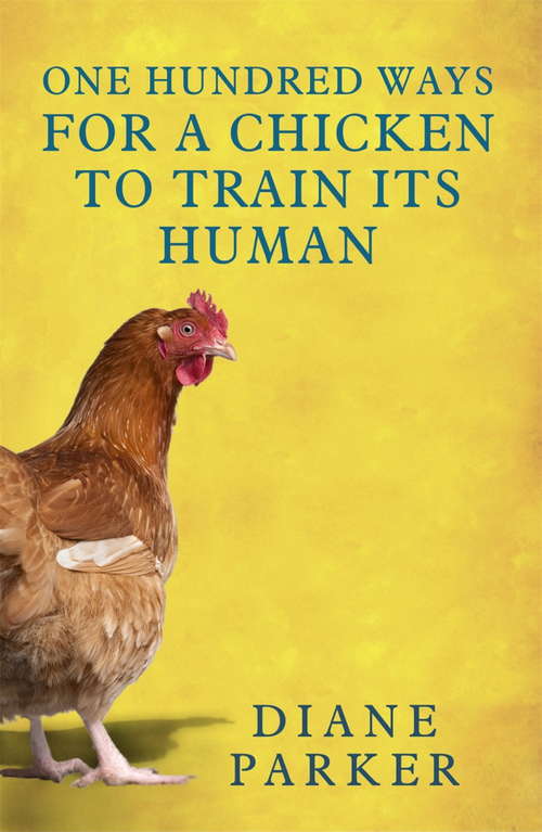 Book cover of 100 Ways for a Chicken to Train its Human