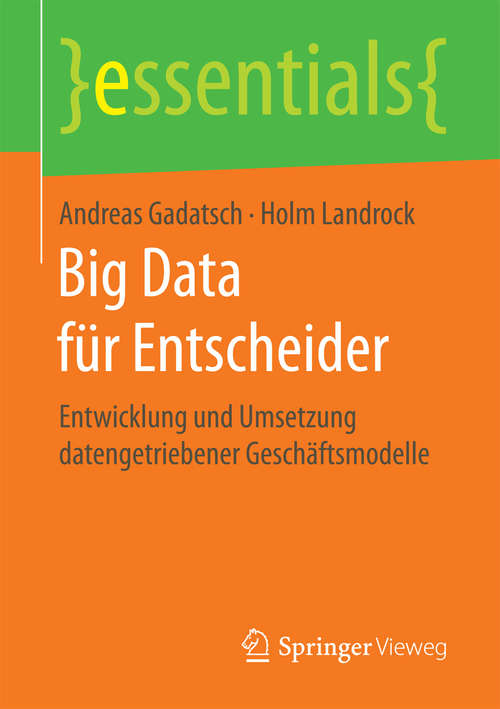 Book cover of Big Data für Entscheider: Entwicklung und Umsetzung datengetriebener Geschäftsmodelle (1. Aufl. 2017) (essentials)