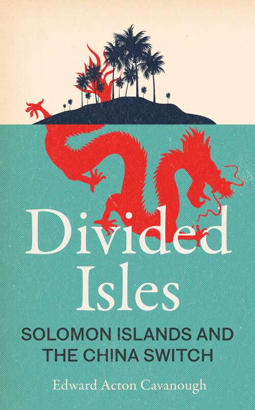 Book cover of Divided Isles: Solomon Islands and the China Switch