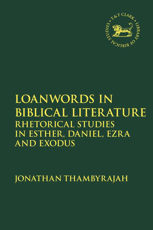 Book cover of Loanwords in Biblical Literature: Rhetorical Studies in Esther, Daniel, Ezra and Exodus (The Library of Hebrew Bible/Old Testament Studies)