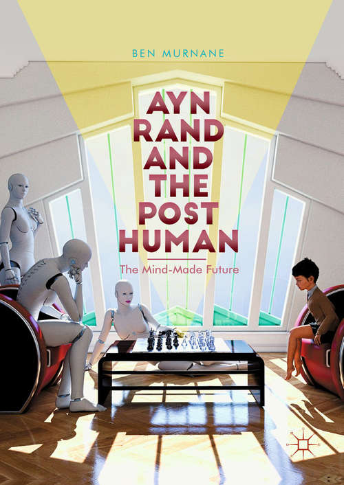 Book cover of Ayn Rand and the Posthuman: The Mind-made Future