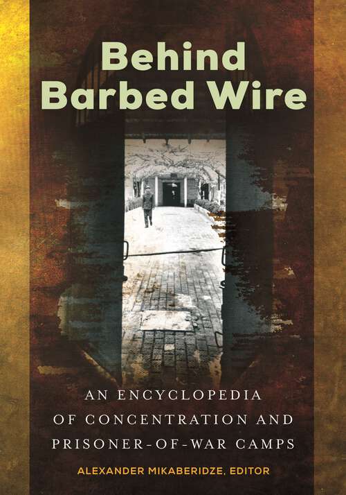 Book cover of Behind Barbed Wire: An Encyclopedia of Concentration and Prisoner-of-War Camps