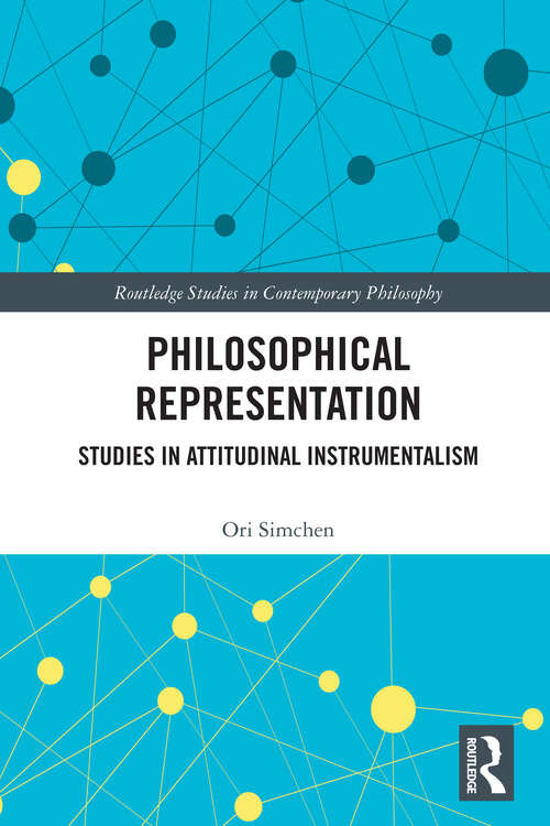 Book cover of Philosophical Representation: Studies in in Attitudinal Instrumentalism (Routledge Studies in Contemporary Philosophy)