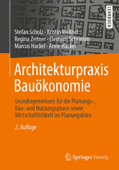 Book cover of Architekturpraxis Bauökonomie: Grundlagenwissen für die Planungs-, Bau- und Nutzungsphase sowie Wirtschaftlichkeit im Planungsbüro (2. Aufl. 2019)