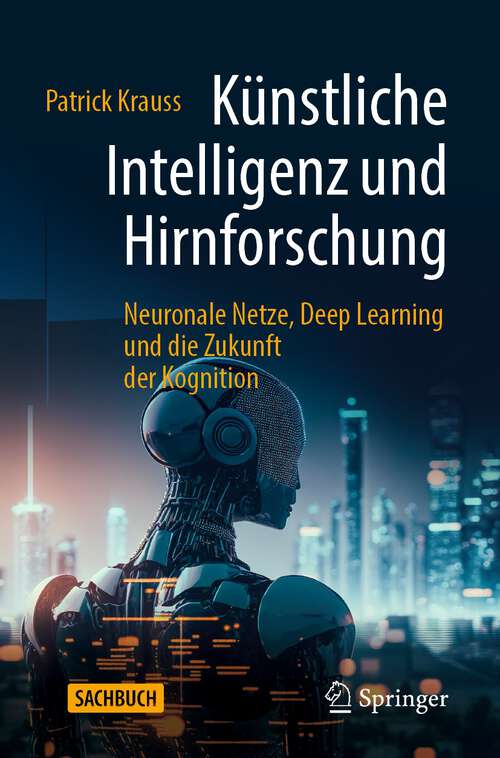 Book cover of Künstliche Intelligenz und Hirnforschung: Neuronale Netze, Deep Learning und die Zukunft der Kognition (1. Aufl. 2023)