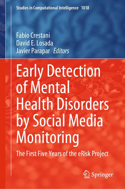 Book cover of Early Detection of Mental Health Disorders by Social Media Monitoring: The First Five Years of the eRisk Project (1st ed. 2022) (Studies in Computational Intelligence #1018)