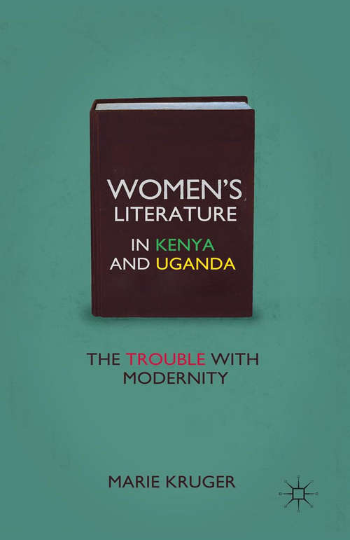 Book cover of Women’s Literature in Kenya and Uganda: The Trouble with Modernity (2011)