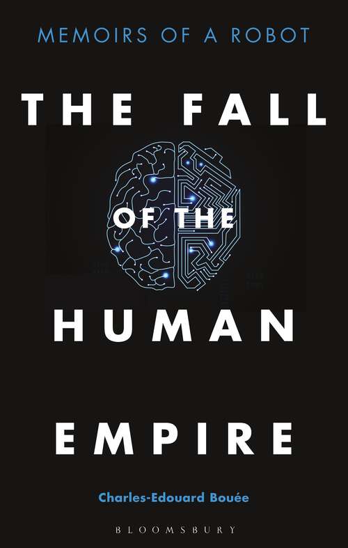 Book cover of The Fall of the Human Empire: Memoirs of a Robot