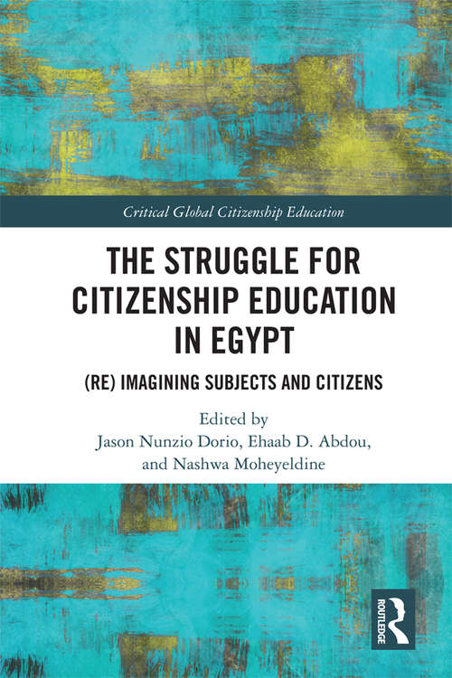 Book cover of The Struggle for Citizenship Education in Egypt: (Re)Imagining Subjects and Citizens (Critical Global Citizenship Education)