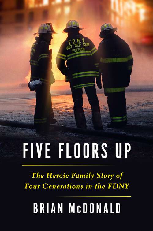 Book cover of Five Floors Up: The Heroic Family Story of Four Generations in the FDNY
