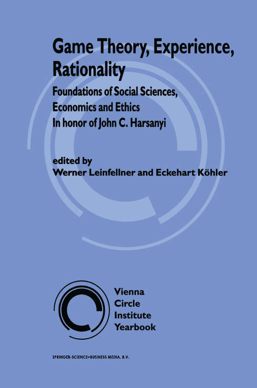 Book cover of Game Theory, Experience, Rationality: Foundations of Social Sciences, Economics and Ethics in honor of John C. Harsanyi (1998) (Vienna Circle Institute Yearbook #5)