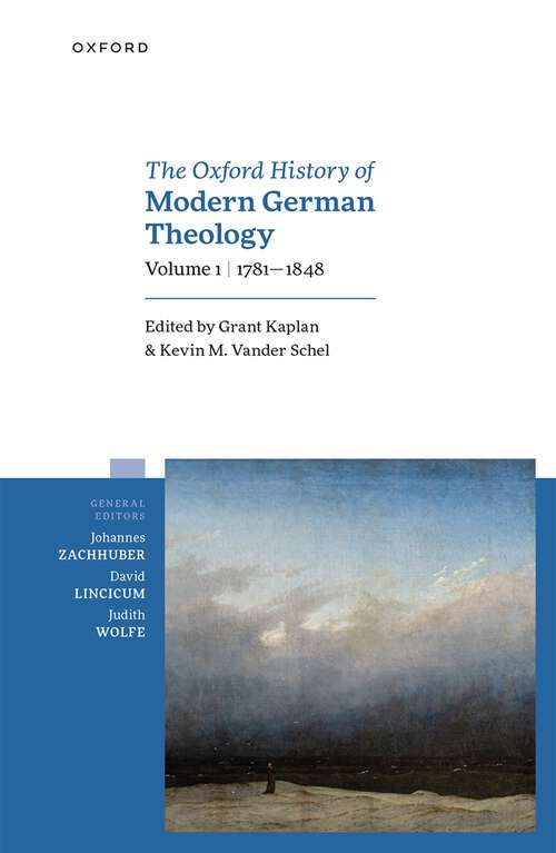 Book cover of Oxford History of Modern German Theology, Volume 1: 1781-1848 (Oxford History of Modern German Theology)