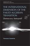 Book cover of The international dimension of the failed Algerian transition: Democracy betrayed? (Perspectives on Democratic Practice)