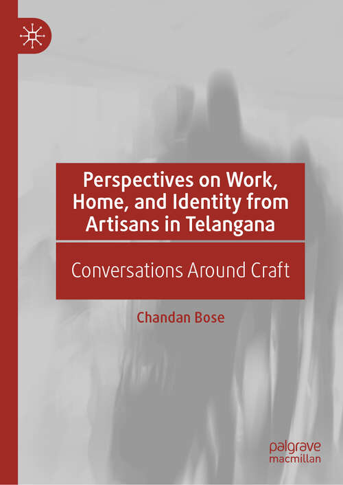 Book cover of Perspectives on Work, Home, and Identity From Artisans in Telangana: Conversations Around Craft (1st ed. 2019)