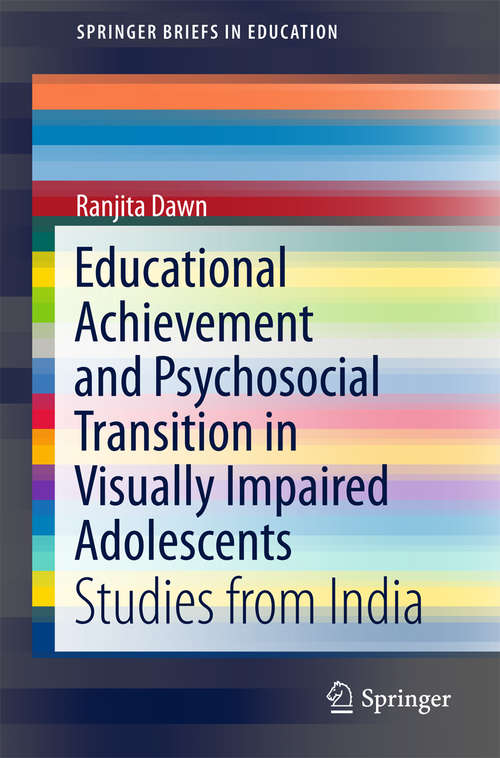 Book cover of Educational Achievement and Psychosocial Transition in Visually Impaired Adolescents: Studies from India (SpringerBriefs in Education)